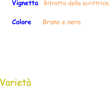 Varietà  Vignetta  Ritratto della scrittrice. Colore    Bruno e nero.