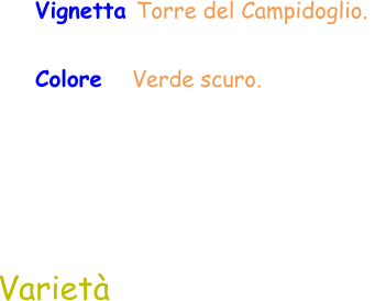 Varietà  Vignetta Torre del Campidoglio.  Colore    Verde scuro.