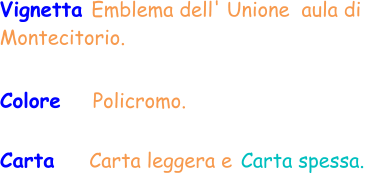 Colore    Policromo.  Vignetta Emblema dell' Unione  aula di Montecitorio.  Carta     Carta leggera e Carta spessa.