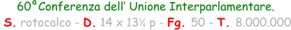 60  Conferenza dell’ Unione Interparlamentare.  S. rotocalco - D. 14 x 13   p - Fg. 50 - T. 8.000.000 1 4 a