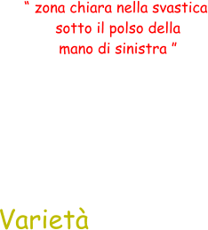 “ zona chiara nella svastica  sotto il polso della  mano di sinistra ” Varietà