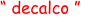 “ decalco ”