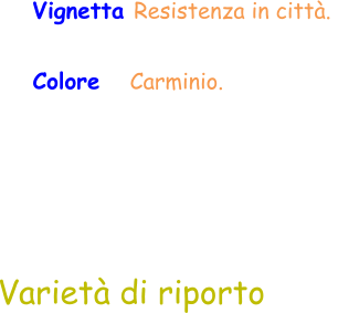 Varietà di riporto Vignetta Resistenza in città.  Colore    Carminio.