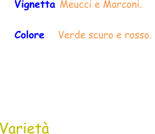 Varietà Vignetta Meucci e Marconi.  Colore    Verde scuro e rosso.