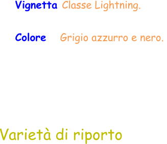 Varietà di riporto Vignetta Classe Lightning.  Colore    Grigio azzurro e nero.
