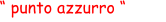 “ punto azzurro “