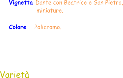 Colore    Policromo.  Varietà Vignetta Dante con Beatrice e San Pietro,                 miniature.