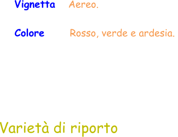 Vignetta   Aereo.  Colore        Rosso, verde e ardesia.  Varietà di riporto