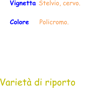 Colore     Policromo.  Vignetta Stelvio, cervo.   Varietà di riporto