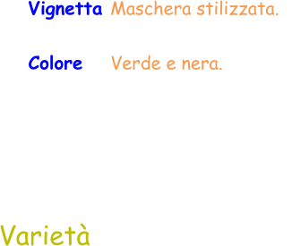 Varietà Vignetta Maschera stilizzata.   Colore    Verde e nera.