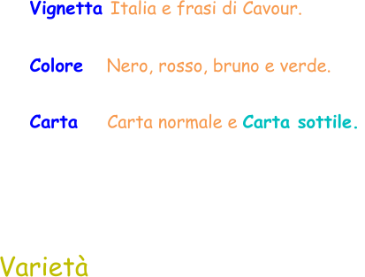Vignetta Italia e frasi di Cavour. Colore   Nero, rosso, bruno e verde.  Carta   Carta normale e Carta sottile.  Varietà