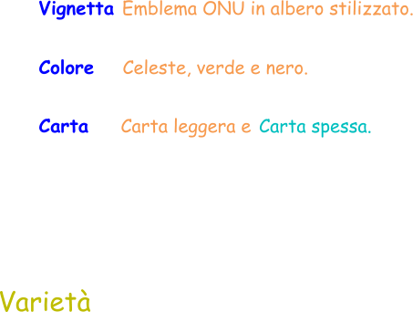 Vignetta Emblema ONU in albero stilizzato. Colore   Celeste, verde e nero.  Carta    Carta leggera e Carta spessa.  Varietà