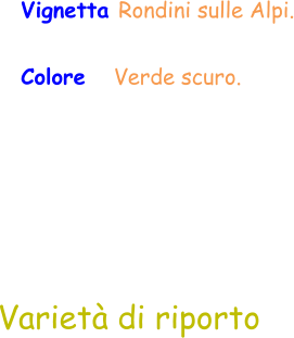 Vignetta Rondini sulle Alpi. Colore   Verde scuro.  Varietà di riporto