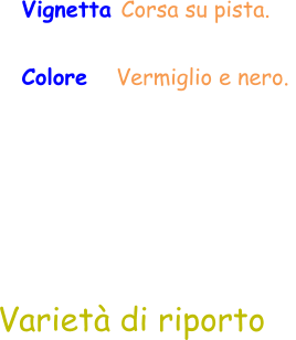 Varietà di riporto  Vignetta Corsa su pista. Colore   Vermiglio e nero.