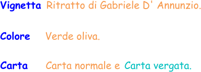 Vignetta Ritratto di Gabriele D' Annunzio. Colore   Verde oliva.  Carta    Carta normale e Carta vergata.