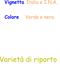 Vignetta Italia e I.N.A..  Colore   Verde e nero.  Varietà di riporto