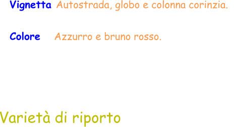 Varietà di riporto Vignetta Autostrada, globo e colonna corinzia.   Colore    Azzurro e bruno rosso.