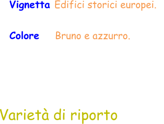 Varietà di riporto Vignetta Edifici storici europei.   Colore    Bruno e azzurro.