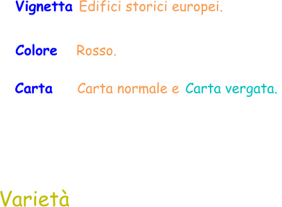 Vignetta Edifici storici europei.   Colore    Rosso.  Carta    Carta normale e Carta vergata.  Varietà