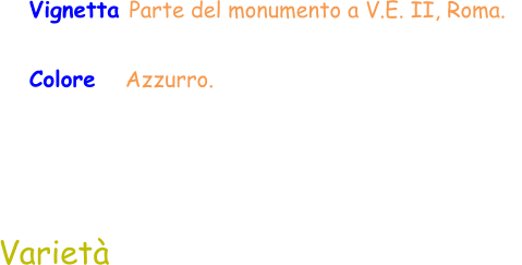 Vignetta Parte del monumento a V.E. II, Roma.   Colore    Azzurro.  Varietà