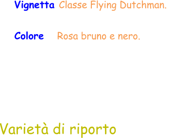 Varietà di riporto Vignetta Classe Flying Dutchman.  Colore    Rosa bruno e nero.