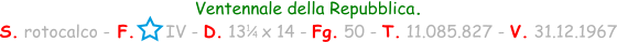 Ventennale della Repubblica. S. rotocalco - F.      IV - D. 13   x 14 - Fg. 50 - T. 11.085.827 - V. 31.12.1967 1 / 4