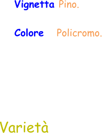 Varietà  Vignetta Pino. Colore   Policromo.