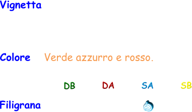 Filigrana Vignetta   DB DA SA SB Colore   Verde azzurro e rosso.