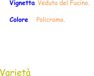 Varietà Vignetta Veduta del Fucino.   Colore    Policromo.
