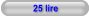 25 lire