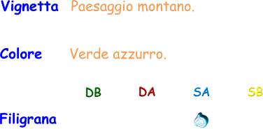 Colore     Verde azzurro. Vignetta  Paesaggio montano. Filigrana DB DA SA SB
