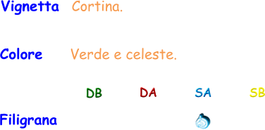 Colore     Verde e celeste. Vignetta  Cortina. Filigrana DB DA SA SB