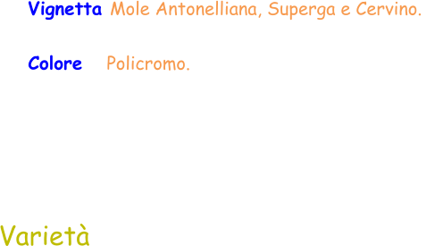 Varietà Vignetta Mole Antonelliana, Superga e Cervino.   Colore    Policromo.
