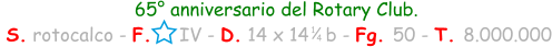 65° anniversario del Rotary Club.  S. rotocalco - F.     IV - D. 14 x 14   b - Fg. 50 - T. 8.000.000 1 4