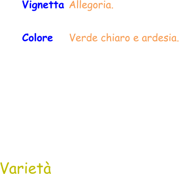 Vignetta Allegoria. Colore   Verde chiaro e ardesia.  Varietà
