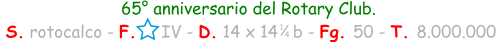 65° anniversario del Rotary Club.  S. rotocalco - F.     IV - D. 14 x 14   b - Fg. 50 - T. 8.000.000 1 4