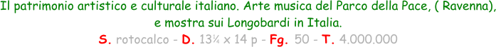 1 4 Il patrimonio artistico e culturale italiano. Arte musica del Parco della Pace, ( Ravenna), e mostra sui Longobardi in Italia. S. rotocalco - D. 13   x 14 p - Fg. 50 - T. 4.000.000