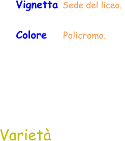 Varietà Vignetta Sede del liceo.  Colore    Policromo.