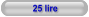 25 lire