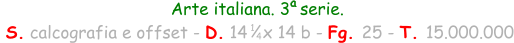 Arte italiana. 3  serie.  S. calcografia e offset - D. 14   x 14 b - Fg. 25 - T. 15.000.000 1 4 a