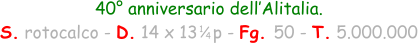 40° anniversario dell’Alitalia. S. rotocalco - D. 14 x 13   p - Fg. 50 - T. 5.000.000 1 4