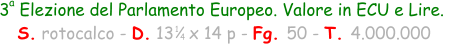 3  Elezione del Parlamento Europeo. Valore in ECU e Lire.   S. rotocalco - D. 13   x 14 p - Fg. 50 - T. 4.000.000 1 4 a