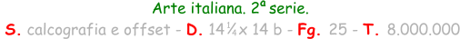 Arte italiana. 2  serie.  S. calcografia e offset - D. 14   x 14 b - Fg. 25 - T. 8.000.000 1 4 a