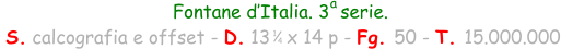 Fontane d’Italia. 3  serie.  S. calcografia e offset - D. 13   x 14 p - Fg. 50 - T. 15.000.000 1 4 a