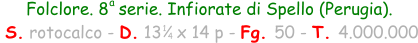 Folclore. 8  serie. Infiorate di Spello (Perugia).   S. rotocalco - D. 13   x 14 p - Fg. 50 - T. 4.000.000 1 4 a