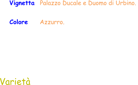 Varietà Colore     Azzurro. Vignetta  Palazzo Ducale e Duomo di Urbino.