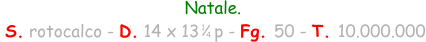 Natale.  S. rotocalco - D. 14 x 13   p - Fg. 50 - T. 10.000.000 1 4