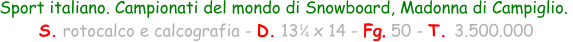 Sport italiano. Campionati del mondo di Snowboard, Madonna di Campiglio.   S. rotocalco e calcografia - D. 13   x 14 - Fg. 50 - T. 3.500.000 1 4