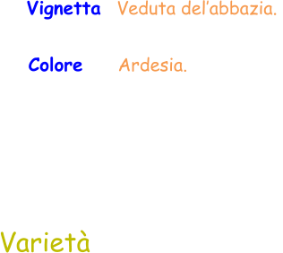 Varietà Vignetta  Veduta del’abbazia.  Colore     Ardesia.