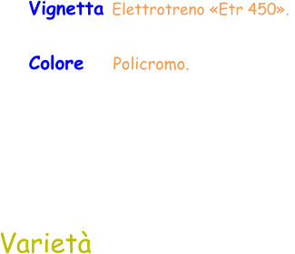 Varietà Vignetta Elettrotreno «Etr 450».  Colore    Policromo.